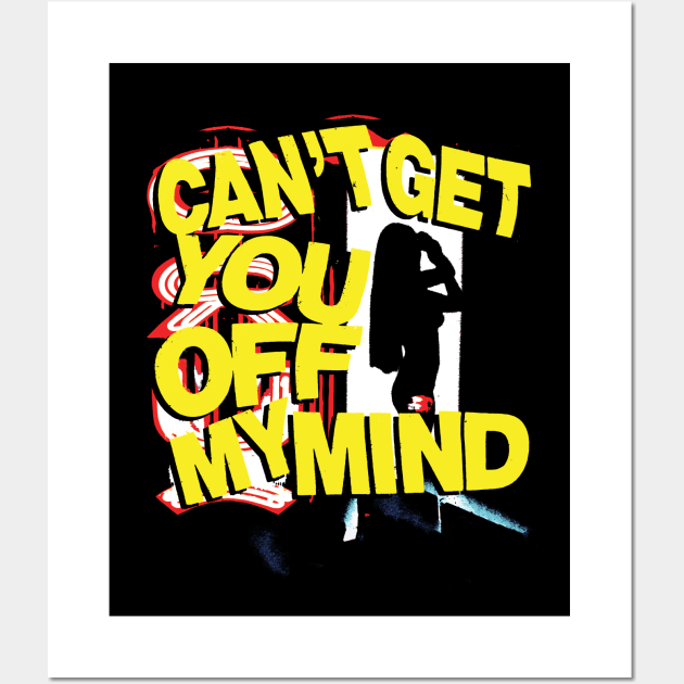 Can't get you off my mind Wall Art by Spenceless Designz